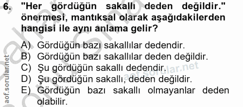 6. soru: "Her gördüğün sakallı deden değildir." önermesi, mantıksal olarak aşağıdakilerden hangisi ile aynı anlama gelir? A) G…