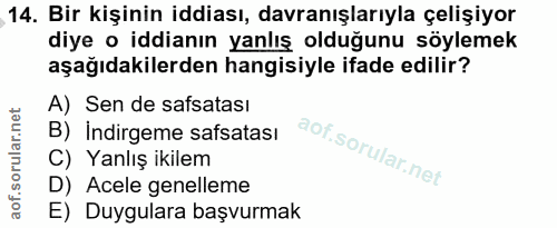 14. soru: Bir kişinin iddiası, davranışlarıyla çelişiyor diye o iddianın yanlış olduğunu söylemek aşağıdakilerden hangisiyle if…