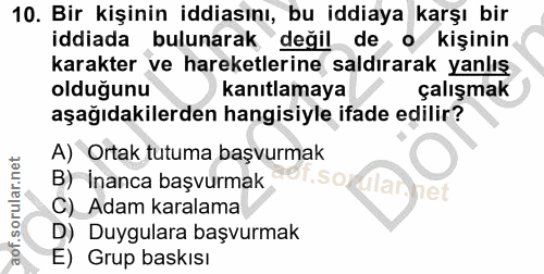 10. soru: Bir kişinin iddiasını, bu iddiaya karşı bir iddiada bulunarak değil de o kişinin karakter ve hareketlerine saldırarak…