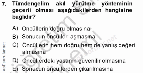 7. soru: Tümdengelim akıl yürütme yönteminin geçerli olması aşağıdakilerden hangisine bağlıdır? A) Öncüllerin doğru olmasına B…