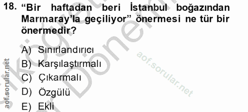 18. soru: "Bir haftadan beri Istanbul boğazından Marmaray'la geçiliyor" önermesi ne tür bir önermedir? A) Sınırlandırıcı B) Kar…