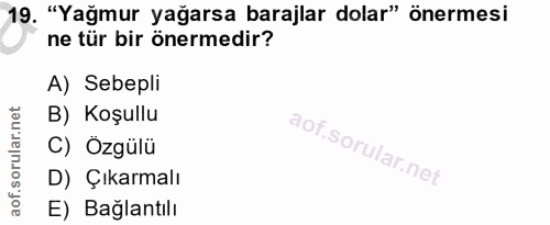 19. soru: "Yağmur yağarsa barajlar dolar" önermesi ne tür bir önermedir? A) Sebepli B) Koşullu C) Özgülü D) Çıkarmalı E) Bağlan…