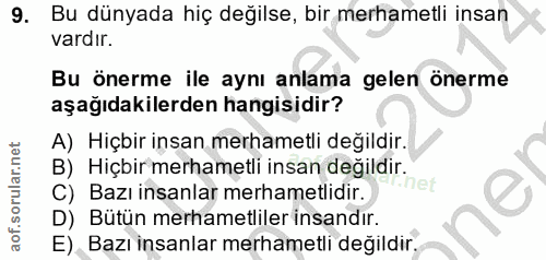 9. soru: Bu dünyada hiç değilse, bir merhametli insan vardır. Bu önerme ile aynı anlama gelen önerme aşağıdakilerden hangisidi…