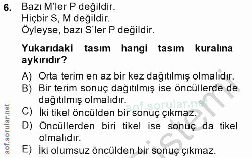 6. soru: Bazı M'ler P değildir. Hiçbir S, M değildir. Oyleyse, bazı S'ler P değildir. Yukarıdaki tasım hangi tasım kuralına ay…