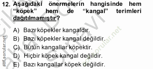 12. soru: Aşağıdaki önermelerin hangisinde hem "köpek" hem de "kangal" terimleri dağıtılmamıştır? A) Bazı köpekler kangaldır. B…
