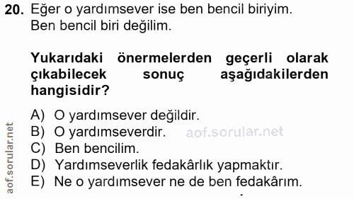 20. soru: Eğer o yardımsever ise ben bencil biriyim. Ben bencil biri değilim. Yukarıdaki önermelerden geçerli olarak çıkabilece…