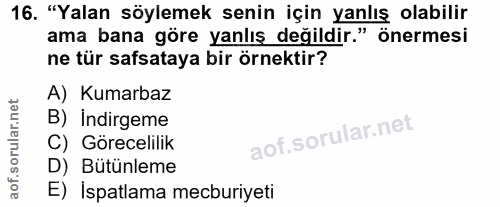 16. soru: "Yalan söylemek senin için yanlış olabilir ama bana göre yanlış değildir." önermesi ne tür safsataya bir örnektir? A)…