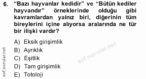 6. soru: "Bazı hayvanlar kedidir" ve "Bütün kediler hayvandır" örneklerinde olduğu gibi kavramlardan yalnız biri, diğerinin tü…