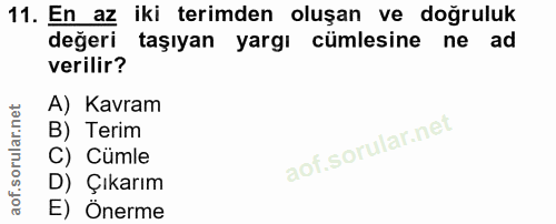 11. soru: En az iki terimden oluşan ve doğruluk değeri taşıyan yargı cümlesine ne ad verilir? A) Kavram B) Terim C) Cümle D) Çı…