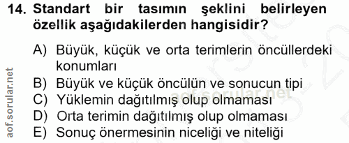 14. soru: Standart bir tasımın şeklini belirleyen özellik aşağıdakilerden hangisidir? A) Büyük, küçük ve orta terimlerin öncüll…