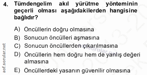 4. soru: Tümdengelim akıl yürütme yönteminin geçerli olması aşağıdakilerden hangisine bağlıdır? A) Öncüllerin doğru olmasına B…