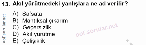 13. soru: Akıl yürütmedeki yanlışlara ne ad verilir? A) Safsata B) Mantıksal çıkarım C) Geçersizlik D) Akıl yürütme E) Çelişiklik