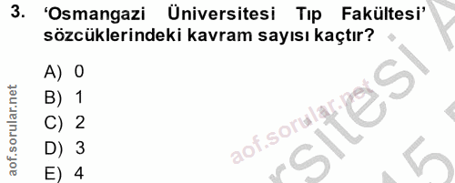 3. soru: 'Osmangazi( Üniversitesi Tip Fakültesi' sözcüklerindeki kavram sayısı kaçtır? A) 0 B) 1 sites C) 2 aof.sorular-y D) 3…