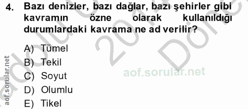4. soru: Bazı denizler, bazı dağlar, bazı şehirler gibi kavramın özne olarak kullanıldığı durumlardaki kavrama ne ad verilir?…