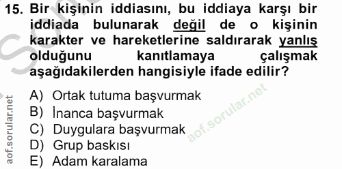 15. soru: Bir kişinin iddiasını, bu iddiaya karşı bir iddiada bulunarak değil de o kişinin karakter ve hareketlerine saldırarak…