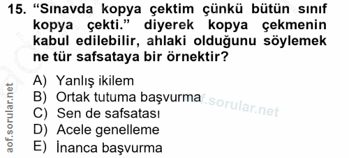 15. soru: "Sınavda kopya çektim çünkü bütün sınıf kopya çekti." diyerek kopya çekmenin kabul edilebilir, ahlaki olduğunu söylem…
