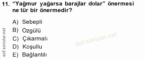 11. soru: "Yağmur yağarsa barajlar dolar" önermesi ne tür bir önermedir? A) Sebepli B) Özgülü C) Çıkarmalı D) Koşullu E) Bağlan…