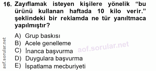 16. soru: Zayıflamak isteyen kişilere yönelik "bu ürünü kullanan haftada 10 kilo verir." şeklindeki bir reklamda ne tür yanıltm…