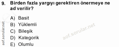 9. soru: Birden fazla yargıyı gerektiren önermeye ne ad verilir? A) Basit B) Yüklemli C) Bileşik D) Kategorik E) Olumlu