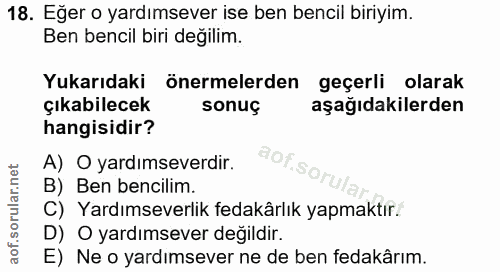 18. soru: Eğer o yardımsever ise ben bencil biriyim. Ben bencil biri değilim. Yukarıdaki önermelerden geçerli olarak çıkabilece…