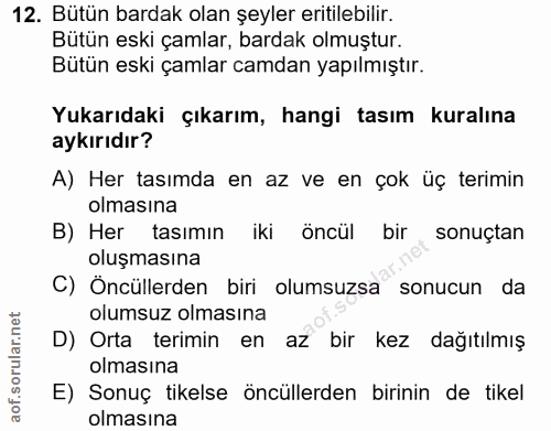 12. soru: Bütün bardak olan şeyler eritilebilir. Bütün eski çamlar, bardak olmuştur. Bütün eski çamlar camdan yapılmıştır. Yuka…