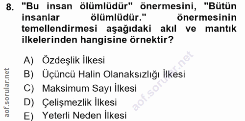 8. soru: "Bu insan ölümlüdür" önermesini, "Bütün insanlar ölümlüdür." önermesinin temellendirmesi aşağıdaki akıl ve mantık ilk…