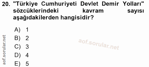 20. soru: "Türkiye Cumhuriyeti Devlet Demir Yolları" sözcüklerindeki kavram sayısı aşağıdakilerden hangisidir? A) 1 B) 2 C) 3 D…