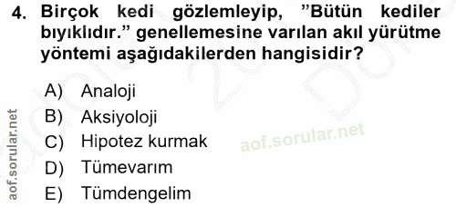 4. soru: Birçok kedi gözlemleyip, "Bütün kediler bıyıklıdır." genellemesine varılan akıl yürütme yöntemi aşağıdakilerden hangi…