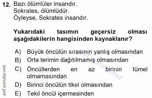 12. soru: Bazı ölümlüler insandır. Sokrates, ölümlüdür. Öyleyse, Sokrates insandır. Yukarıdaki tasımın geçersiz olması aşağıdak…