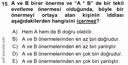 15. soru: A ve B birer önerme ve "A * B" de bir tekil evetleme önermesi olduğunda, böyle bir önermeyi ortaya atan kişinin iddia…