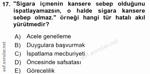 17. soru: "Sigara içmenin kansere sebep olduğunu ispatlayamazsın, o halde sigara kansere sebep olmaz." örneği hangi tür hatalı…