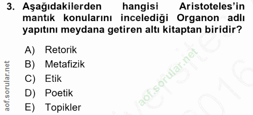 3. soru: Aşağıdakilerden hangisi Aristoteles'in mantık konularını incelediği Organon adlı yapıtını meydana getiren altı kitapt…