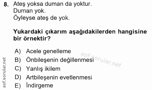 8. soru: Ateş yoksa duman da yoktur. Duman yok. Öyleyse ateş de yok. Yukardaki çıkarım aşağıdakilerden hangisine bir örnektir?…