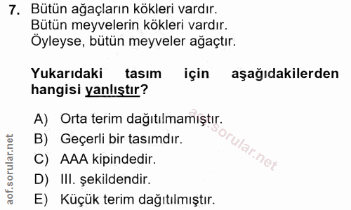 7. soru: Bütün ağaçların kökleri vardır. Bütün meyvelerin kökleri vardır. Öyleyse, bütün meyveler ağaçtır. Yukarıdaki tasım iç…