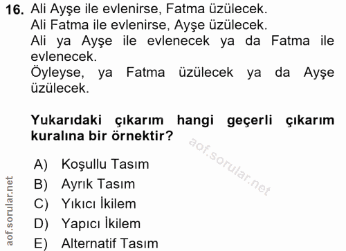 16. soru: Ali Ayşe ile evlenirse, Fatma üzülecek. Ali Fatma ile evlenirse, Ayşe üzülecek. Ali ya Ayşe ile evlenecek ya da Fatma…