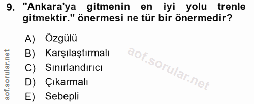 9. soru: "Ankara'ya gitmenin en iyi yolu trenle gitmektir." önermesi ne tür bir önermedir? A) Özgülü B) Karşılaştırmalı C) Sın…