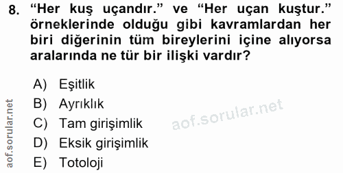 8. soru: "Her kuş uçandır." ve "Her uçan kuştur." örneklerinde olduğu gibi kavramlardan her biri diğerinin tüm bireylerini içi…