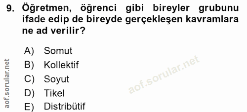 9. soru: Öğretmen, öğrenci gibi bireyler grubunu ifade edip de bireyde gerçekleşen kavramlara ne ad verilir? A) Somut B) Kolek…