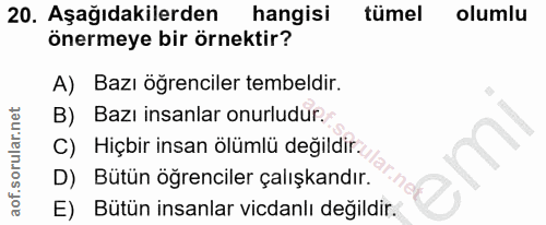 20. soru: Aşağıdakilerden hangisi tümel olumlu önermeye bir örnektir? A) Bazı öğrenciler tembeldir. B) Bazı insanlar onurludur.…