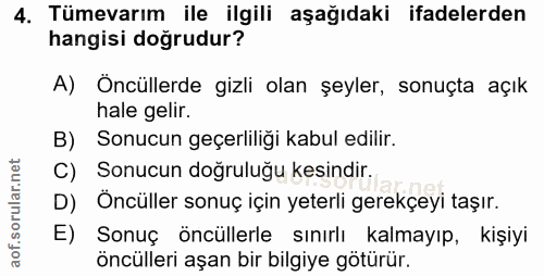 4. soru: Tümevarım ile ilgili aşağıdaki ifadelerden hangisi doğrudur? A) Öncüllerde gizli olan şeyler, sonuçta açık hale gelir…