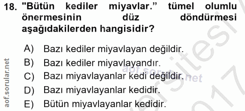 18. soru: "Bütün kediler miyavlar." tümel olumlu önermesinin düz döndürmesi aşağıdakilerden hangisidir? A) Bazı kediler miyavla…