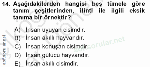 14. soru: Aşağıdakilerden hangisi beş tümele göre tanım çeşitlerinden, ilinti ile ilgili eksik tanıma bir örnektir? A) Insan uy…