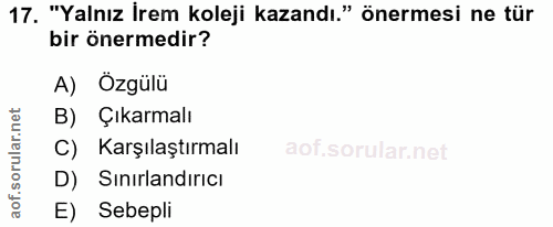 17. soru: "Yalnız İrem koleji kazandı." önermesi ne tür bir önermedir? A) Özgülü B) Çıkarmalı C) Karşılaştırmalı D) Sınırlandır…