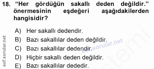 18. soru: "Her gördüğün sakallı deden değildir." önermesinin eşdeğeri aşağıdakilerden hangisidir? A) Her sakallı dedendir. B) B…