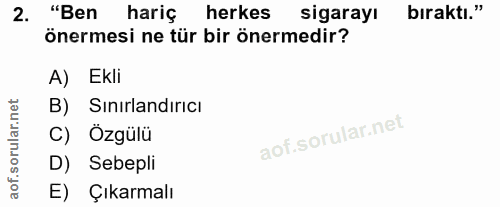 2. soru: "Ben hariç herkes sigarayı bıraktı." önermesi ne tür bir önermedir? A) Ekli B) Sinırlandırıcı C) Özgülü D) Sebepli E)…