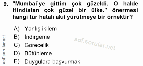 9. soru: "Mumbai'ye gittim çok güzeldi. O halde Hindistan çok güzel bir ülke." önermesi hangi tür hatalı akıl yürütmeye bir ör…