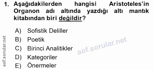 1. soru: Aşağıdakilerden hangisi Aristoteles'in Organon adı altında yazdığı altı mantık kitabından biri değildir? A) Sofistik…