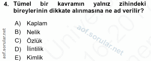 4. soru: Tümel bir kavramın yalnız zihindeki bireylerinin dikkate alınmasına ne ad verilir? A) Kaplam B) Nelik C) Özlük D) Ili…