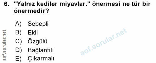 6. soru: "Yalnız kediler miyavlar." önermesi ne tür bir önermedir? A) Sebepli B) Ekli C) Özgülü D) Bağlantılı E) Çıkarmalı