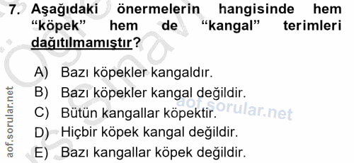 7. soru: ,7. Aşağıdaki önermelerin hangisinde hem "köpek" hem de "kangal" terimleri dağıtılmamıştır? A) Bazı köpekler kangaldı…